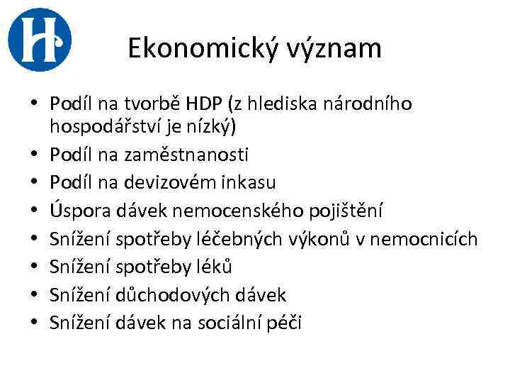 Ekonomický význam • Podíl na tvorbě HDP (z hlediska národního hospodářství je nízký) •