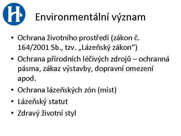 Environmentální význam • Ochrana životního prostředí (zákon č. 164/2001 Sb. , tzv. „Lázeňský zákon“)