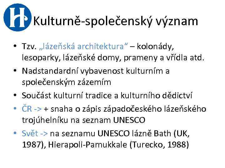 Kulturně-společenský význam • Tzv. „lázeňská architektura“ – kolonády, lesoparky, lázeňské domy, prameny a vřídla