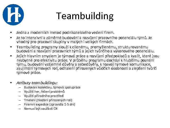 Teambuilding • • • Jedna z moderních metod podnikatelského vedení firem. Je to intenzivní