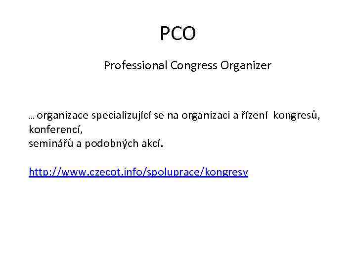PCO Professional Congress Organizer … organizace specializující se na organizaci a řízení kongresů, konferencí,