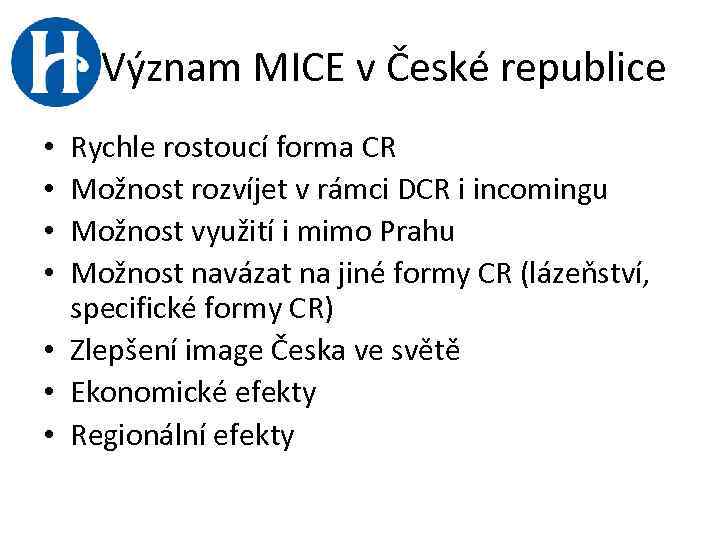 Význam MICE v České republice Rychle rostoucí forma CR Možnost rozvíjet v rámci DCR