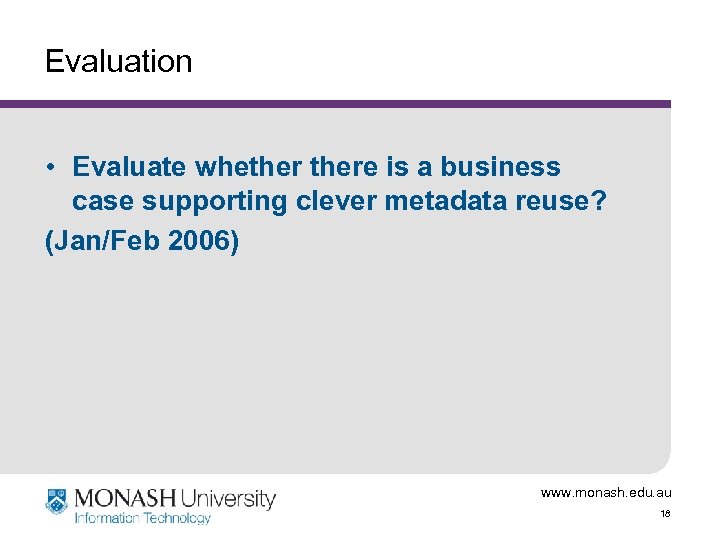 Evaluation • Evaluate whethere is a business case supporting clever metadata reuse? (Jan/Feb 2006)