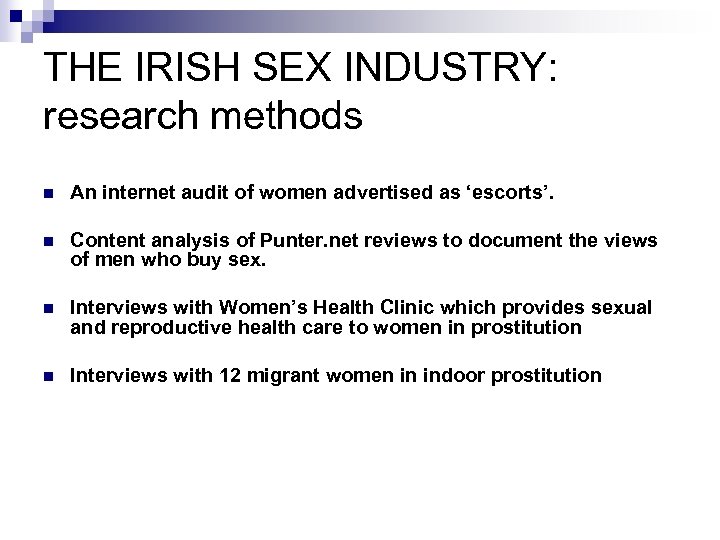 THE IRISH SEX INDUSTRY: research methods n An internet audit of women advertised as