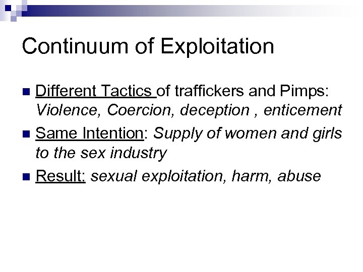 Continuum of Exploitation Different Tactics of traffickers and Pimps: Violence, Coercion, deception , enticement