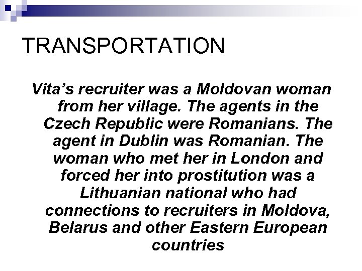 TRANSPORTATION Vita’s recruiter was a Moldovan woman from her village. The agents in the