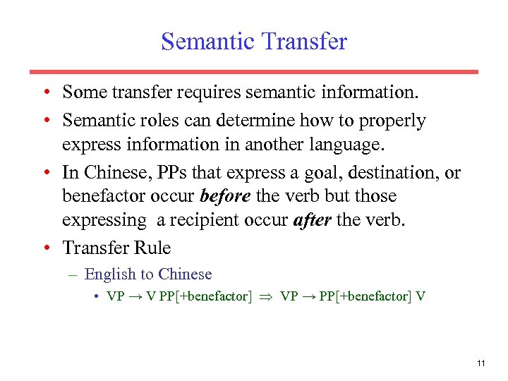 Semantic Transfer • Some transfer requires semantic information. • Semantic roles can determine how