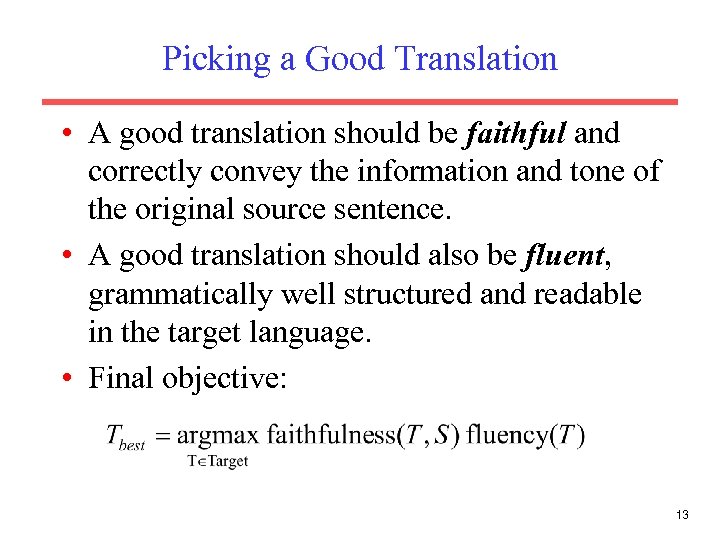 Picking a Good Translation • A good translation should be faithful and correctly convey