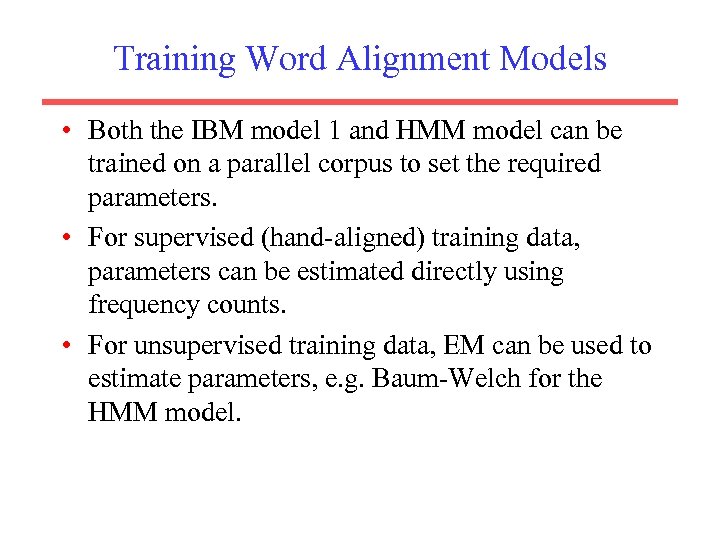 Training Word Alignment Models • Both the IBM model 1 and HMM model can