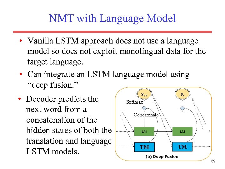 NMT with Language Model • Vanilla LSTM approach does not use a language model