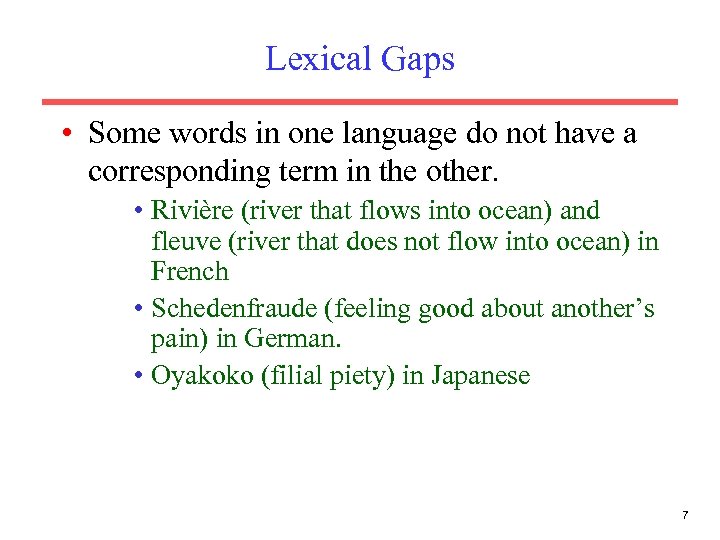 Lexical Gaps • Some words in one language do not have a corresponding term