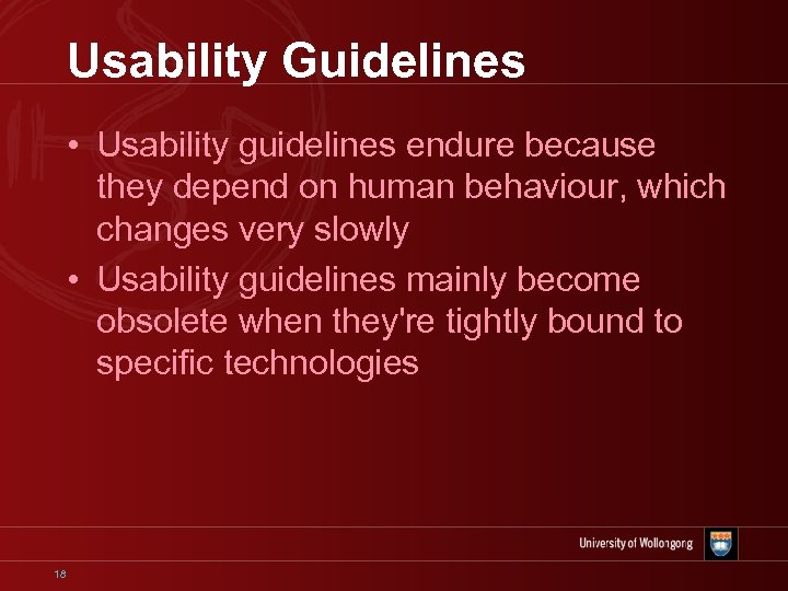 Usability Guidelines • Usability guidelines endure because they depend on human behaviour, which changes