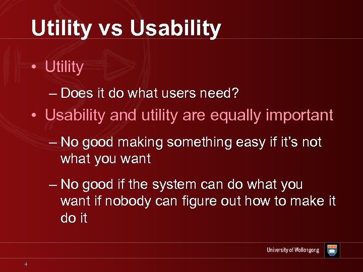 Utility vs Usability • Utility – Does it do what users need? • Usability