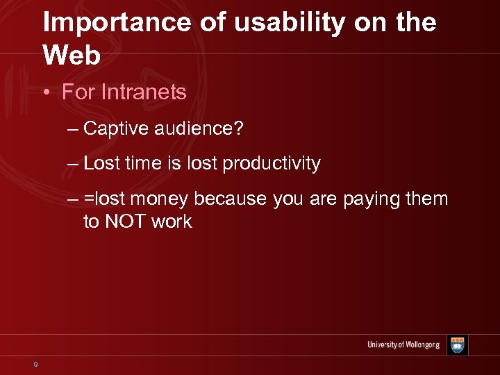 Importance of usability on the Web • For Intranets – Captive audience? – Lost