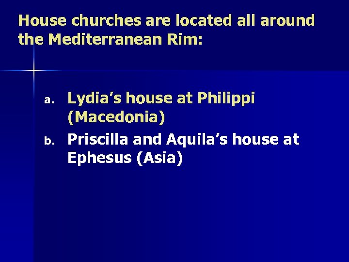 House churches are located all around the Mediterranean Rim: a. b. Lydia’s house at