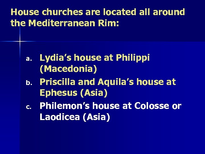 House churches are located all around the Mediterranean Rim: a. b. c. Lydia’s house