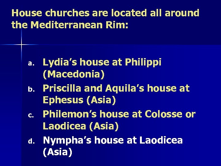 House churches are located all around the Mediterranean Rim: a. b. c. d. Lydia’s