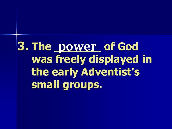 3. The _______ of God power was freely displayed in the early Adventist’s small