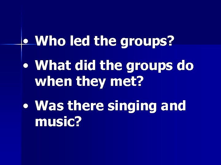  • Who led the groups? • What did the groups do when they