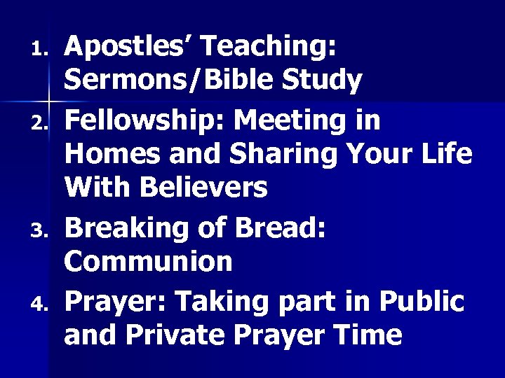 1. 2. 3. 4. Apostles’ Teaching: Sermons/Bible Study Fellowship: Meeting in Homes and Sharing