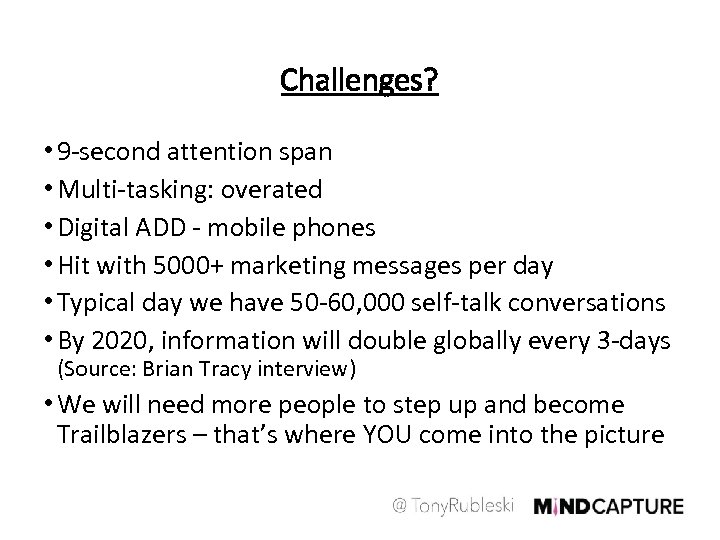 Challenges? • 9 -second attention span • Multi-tasking: overated • Digital ADD - mobile