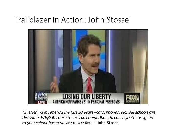 Trailblazer in Action: John Stossel “Everything in America the last 30 years –cars, phones,