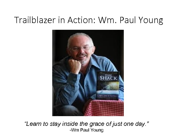 Trailblazer in Action: Wm. Paul Young “Learn to stay inside the grace of just