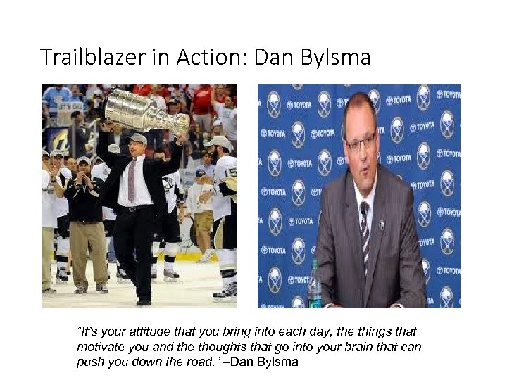 Trailblazer in Action: Dan Bylsma “It’s your attitude that you bring into each day,