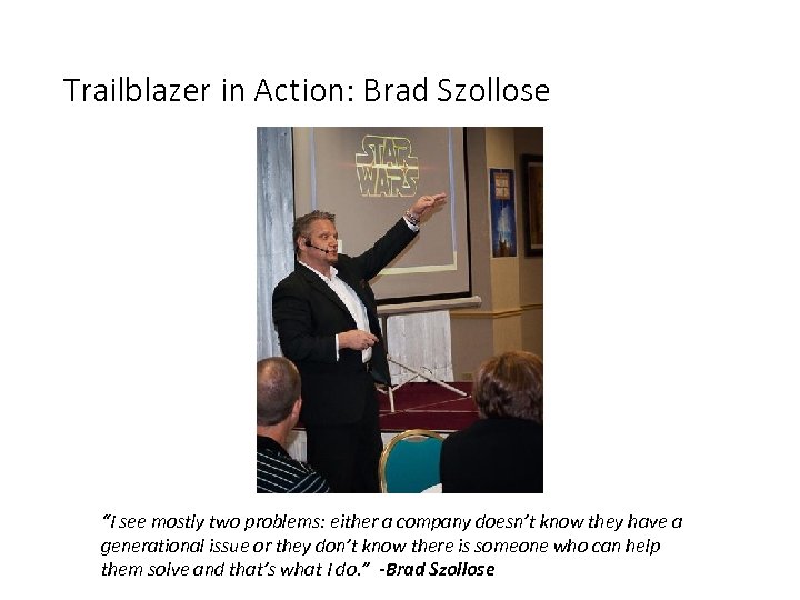 Trailblazer in Action: Brad Szollose “I see mostly two problems: either a company doesn’t