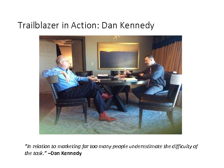 Trailblazer in Action: Dan Kennedy “In relation to marketing far too many people underestimate