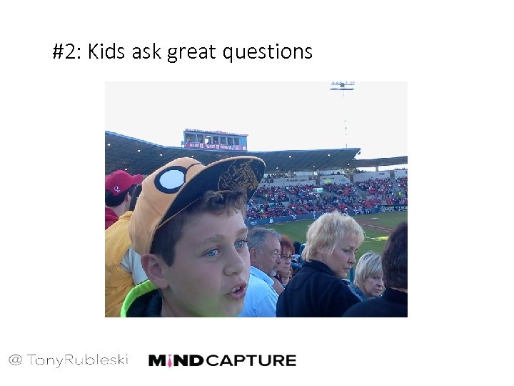 #2: Kids ask great questions 