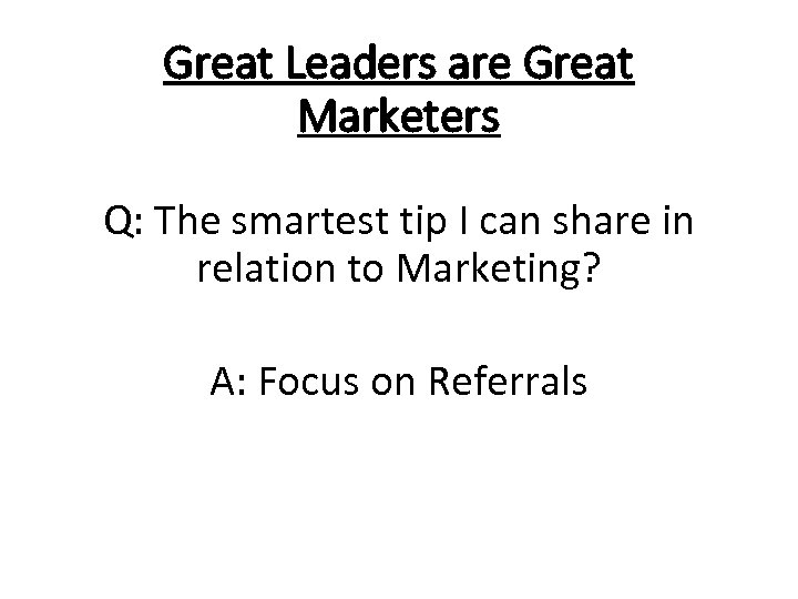 Great Leaders are Great Marketers Q: The smartest tip I can share in relation