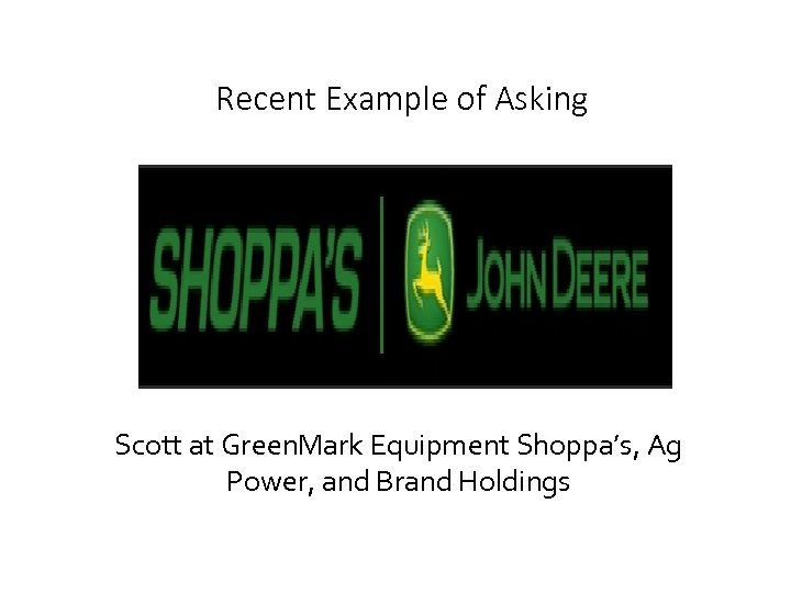 Recent Example of Asking Scott at Green. Mark Equipment Shoppa’s, Ag Power, and Brand