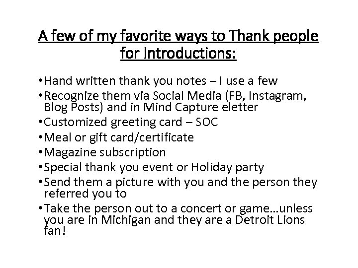 A few of my favorite ways to Thank people for Introductions: • Hand written