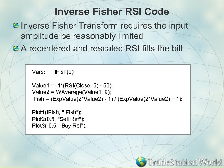 Inverse Fisher RSI Code Inverse Fisher Transform requires the input amplitude be reasonably limited