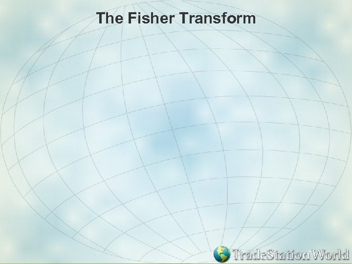 The Fisher Transform 