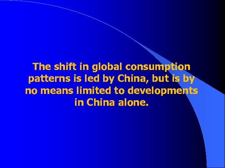 The shift in global consumption patterns is led by China, but is by no