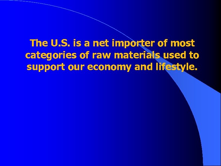 The U. S. is a net importer of most categories of raw materials used