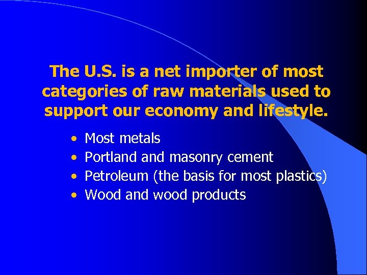 The U. S. is a net importer of most categories of raw materials used