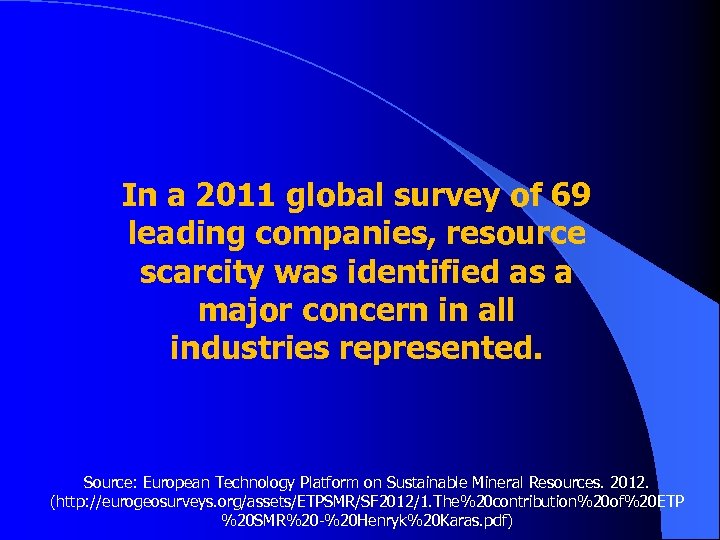 In a 2011 global survey of 69 leading companies, resource scarcity was identified as