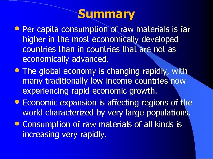Summary • Per capita consumption of raw materials is far • • • higher