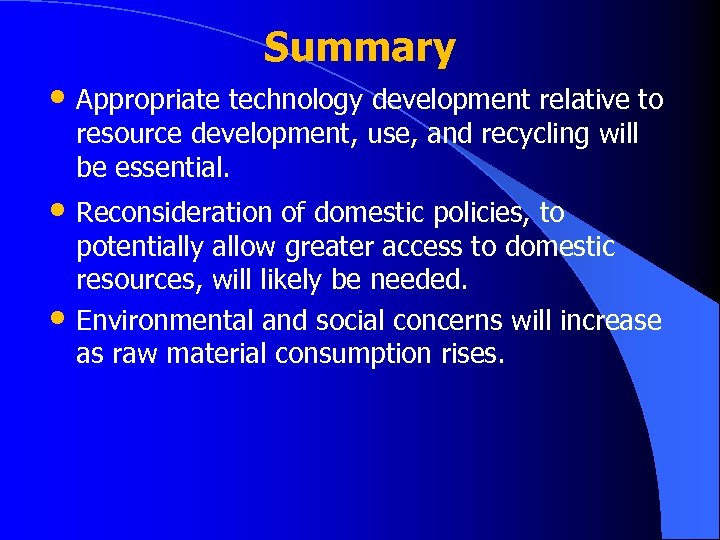 Summary • Appropriate technology development relative to resource development, use, and recycling will be
