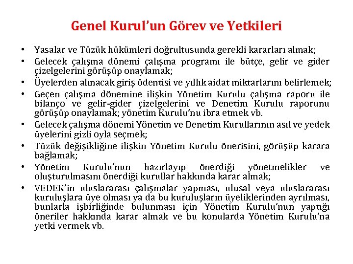 Genel Kurul’un Görev ve Yetkileri • Yasalar ve Tüzük hükümleri doğrultusunda gerekli kararları almak;