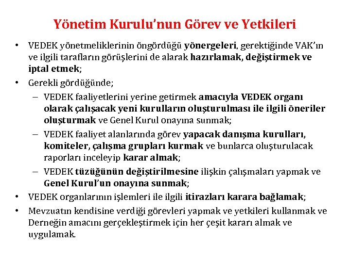 Yönetim Kurulu’nun Görev ve Yetkileri • VEDEK yönetmeliklerinin öngördüğü yönergeleri, gerektiğinde VAK’ın ve ilgili