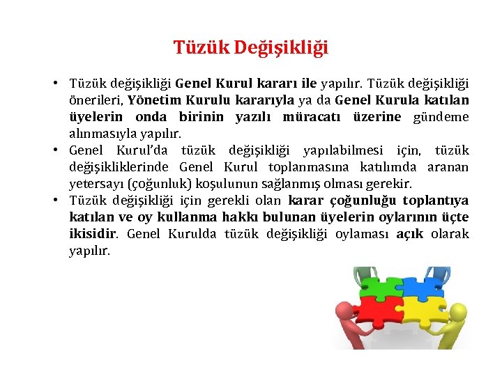 Tüzük Değişikliği • Tüzük değişikliği Genel Kurul kararı ile yapılır. Tüzük değişikliği önerileri, Yönetim