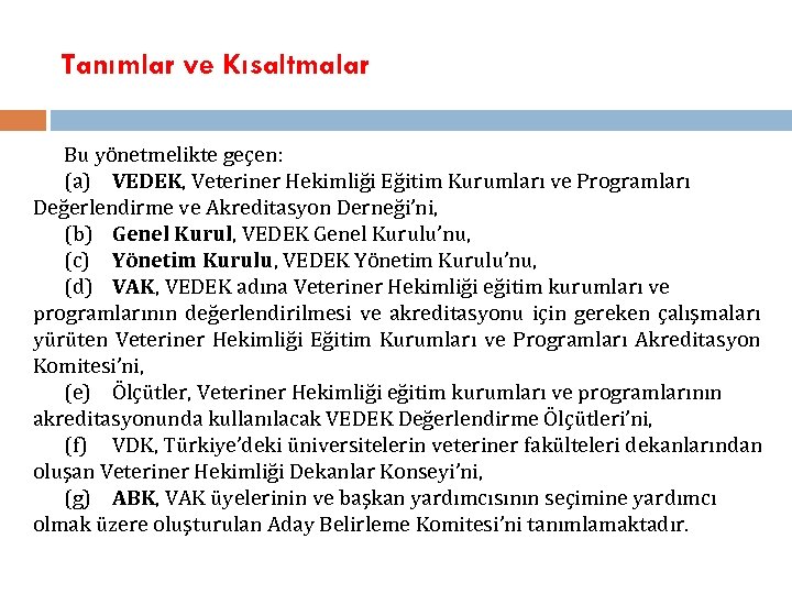 Tanımlar ve Kısaltmalar Bu yönetmelikte geçen: (a) VEDEK, Veteriner Hekimliği Eğitim Kurumları ve Programları