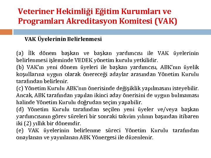 Veteriner Hekimliği Eğitim Kurumları ve Programları Akreditasyon Komitesi (VAK) VAK Üyelerinin Belirlenmesi (a) İlk