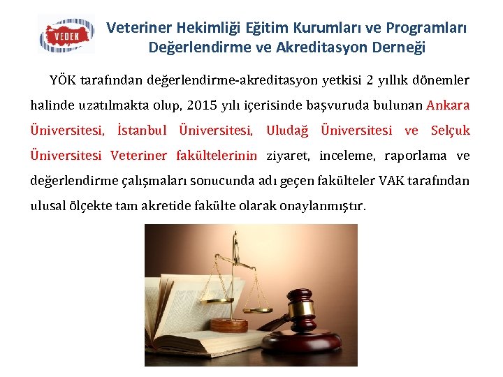 Veteriner Hekimliği Eğitim Kurumları ve Programları Değerlendirme ve Akreditasyon Derneği YÖK tarafından değerlendirme-akreditasyon yetkisi