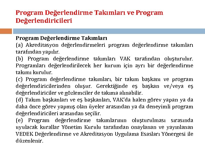 Program Değerlendirme Takımları ve Program Değerlendiricileri Program Değerlendirme Takımları (a) Akreditasyon değerlendirmeleri program değerlendirme