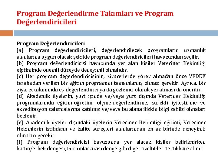 Program Değerlendirme Takımları ve Program Değerlendiricileri (a) Program değerlendiricileri, değerlendirilecek programların uzmanlık alanlarına uygun